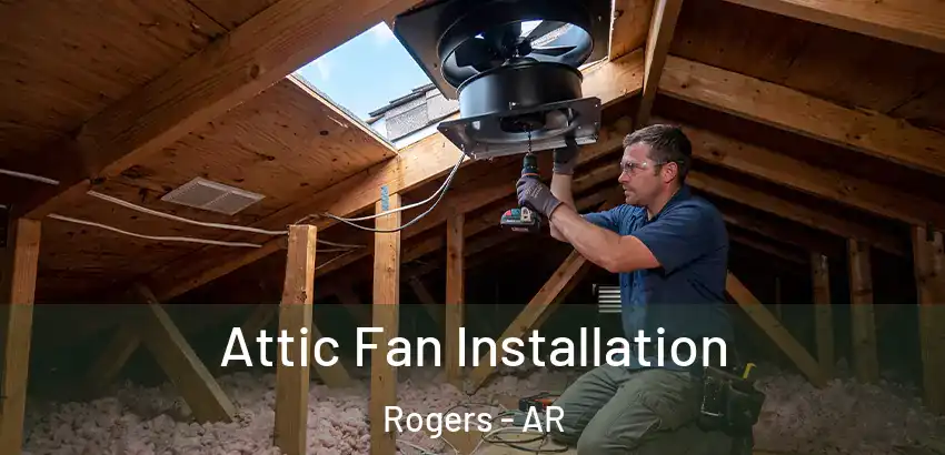 Attic Fan Installation Rogers - AR