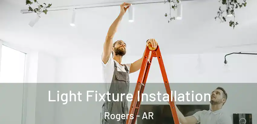  Light Fixture Installation Rogers - AR