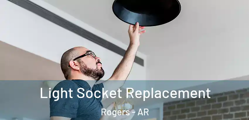  Light Socket Replacement Rogers - AR