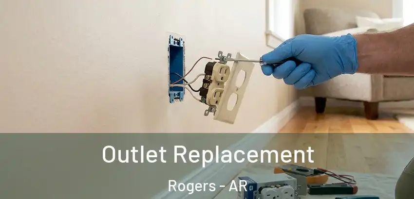 Outlet Replacement Rogers - AR