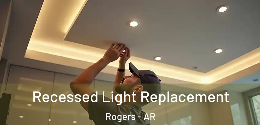  Recessed Light Replacement Rogers - AR