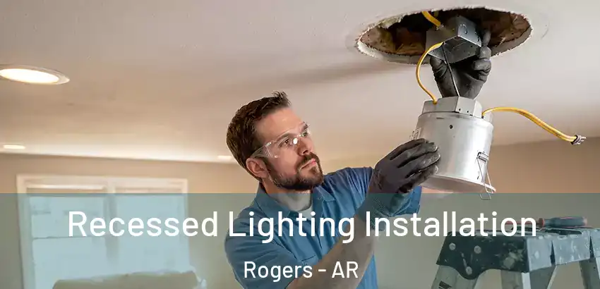 Recessed Lighting Installation Rogers - AR